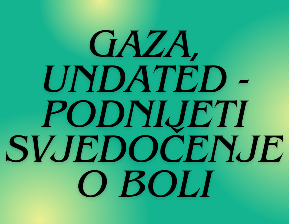 Large gaza  undated   podnijeti svjedo%c4%8denje o boli  1 